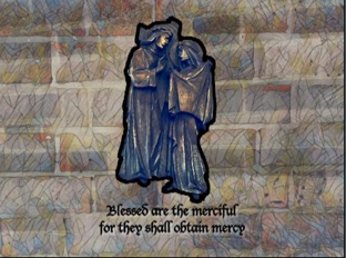 Blessed are the merciful...